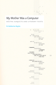 My Mother Was a Computer – Digital Subjects and Literary Texts: Digital Subjects and Literary Texts