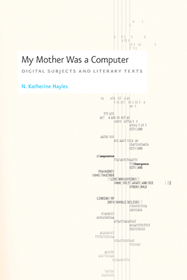My Mother Was a Computer – Digital Subjects and Literary Texts: Digital Subjects and Literary Texts