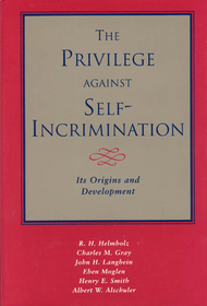 The Privilege against Self–Incrimination – Its Origins and Development: Its Origins and Developments