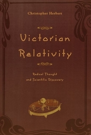 Victorian Relativity – Radical Thought and Scientific Discovery: Radical Thought and Scientific Discovery