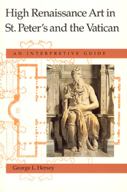 High Renaissance Art in St. Peter`s and the Vati – An Interpretive Guide: An Interpretive Guide