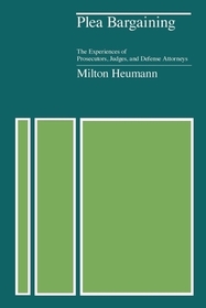 Plea Bargaining – The Experiences of Prosecutors, Judges, and Defense Attorneys: The Experiences of Prosecutors, Judges and Defence Attorneys