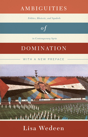 Ambiguities of Domination – Politics, Rhetoric, and Symbols in Contemporary Syria