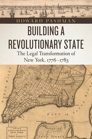Building a Revolutionary State – The Legal Transformation of New York, 1776–1783