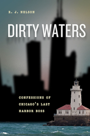 Dirty Waters – Confessions of Chicago`s Last Harbor Boss: Confessions of Chicago's Last Harbor Boss