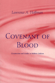 Covenant of Blood – Circumcision and Gender in Rabbinic Judaism: Circumcision and Gender in Rabbinic Judaism