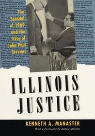 Illinois Justice ? The Scandal of 1969 and the Rise of John Paul Stevens: The Scandal of 1969 and the Rise of John Paul Stevens Illinois Justice ? The Scandal of 1969 and the Rise of John Paul Stevens: The Scandal of 1969 and the Rise of John Paul Stevens