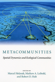 Metacommunities – Spatial Dynamics and Ecological Communities: Spatial Dynamics and Ecological Communities