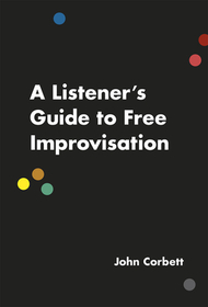 A Listener`s Guide to Free Improvisation