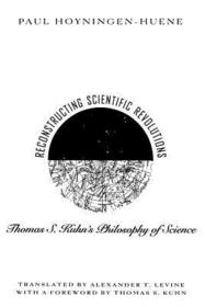 Reconstructing Scientific Revolutions – Thomas S. Kuhn`s Philosophy of Science: Thomas S.Kuhn's Philosophy of Science