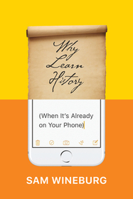 Why Learn History (When It`s Already on Your Phone)
