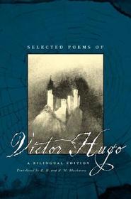 Selected Poems of Victor Hugo – A Bilingual Edition: A Bilingual Edition