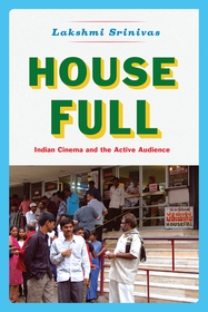 House Full – Indian Cinema and the Active Audience: Indian Cinema and the Active Audience