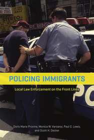 Policing Immigrants – Local Law Enforcement on the Front Lines