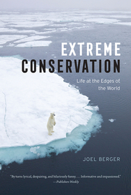 Extreme Conservation – Life at the Edges of the World: Life at the Edges of the World