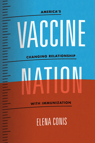 Vaccine Nation – America`s Changing Relationship with Immunization: America's Changing Relationship with Immunization