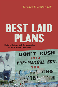Best Laid Plans – Cultural Entropy and the Unraveling of AIDS Media Campaigns: Cultural Entropy and the Unraveling of AIDS Media Campaigns