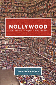 Nollywood – The Creation of Nigerian Film Genres: The Creation of Nigerian Film Genres