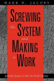 Screwing the System and Making it Work – Juvenile Justice in the No–Fault Society: Juvenile Justice in the No-fault Society