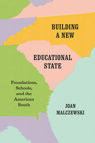 Building a New Educational State – Foundations, Schools, and the American South: Foundations, Schools, and the American South