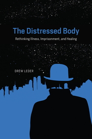 The Distressed Body – Rethinking Illness, Imprisonment, and Healing: Rethinking Illness, Imprisonment, and Healing