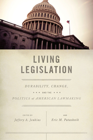 Living Legislation – Durability, Change, and the Politics of American Lawmaking: Durability, Change, and the Politics of American Lawmaking
