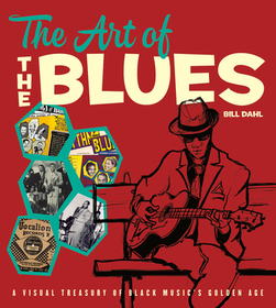 The Art of the Blues – A Visual Treasury of Black Music`s Golden Age: A Visual Treasury of Black Music's Golden Age