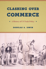 Clashing over Commerce – A History of US Trade Policy