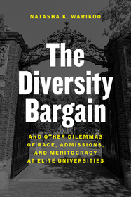 The Diversity Bargain – And Other Dilemmas of Race, Admissions, and Meritocracy at Elite Universities: And Other Dilemmas of Race, Admissions, and Meritocracy at Elite Universities