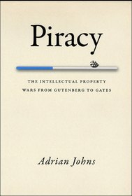 Piracy – The Intellectual Property Wars from Gutenberg to Gates