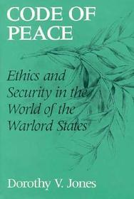 Code of Peace – Ethics and Security in the World of the Warlord States: Ethics and Security in the World of the Warlord States