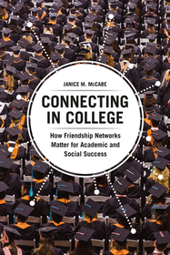 Connecting in College – How Friendship Networks Matter for Academic and Social Success: How Friendship Networks Matter for Academic and Social Success