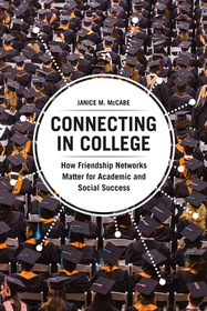 Connecting in College – How Friendship Networks Matter for Academic and Social Success: How Friendship Networks Matter for Academic and Social Success