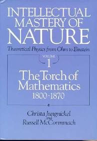 Intellectual Mastery of Nature Theoretical Physics from Ohm to Einstein V 1 (Paper)