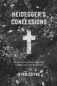 Heidegger`s Confessions – The Remains of Saint Augustine in 