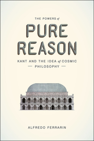 The Powers of Pure Reason – Kant and the Idea of Cosmic Philosophy
