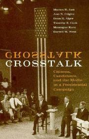 Crosstalk – Citizens, Candidates, and the Media in a Presidential Campaign: Citizens, Candidates and the Media in a Presidential Campaign