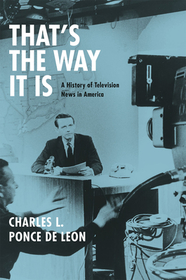 That`s the Way It Is – A History of Television News in America: A History of Television News in America