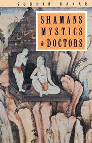 Shamans, Mystics and Doctors – A Psychological Inquiry into India and its Healing Traditions