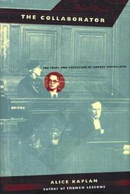 The Collaborator - The Trial & Execution of Robert Brasillach: The Trial and Execution of Robert Brasillach