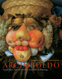 Arcimboldo – Visual Jokes, Natural History, and Still–Life Painting