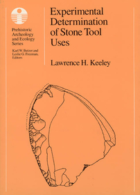 Experimental Determination of Stone Tool Uses – A Microwear Analysis: A Microwear Analysis