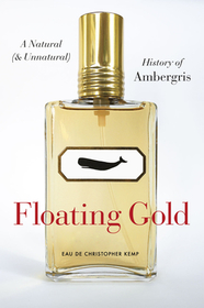 Floating Gold ? A Natural (and Unnatural) History of Ambergris