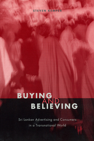Buying and Believing – Sri Lankan Advertising and Consumers in a Transnational World: Sri Lankan Advertising and Consumers in a Transnational World
