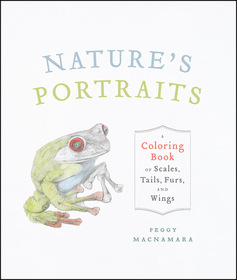 Nature`s Portraits – A Coloring Book of Scales, Tails, Furs, and Wings: A Coloring Book of Scales, Tails, Furs, and Wings