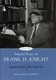 Selected Essays by Frank H Knight V 2 'Laissez Faire' Pro & Con