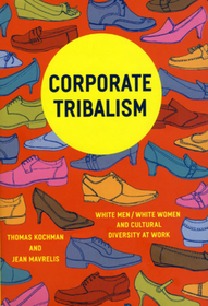 Corporate Tribalism – White Men/White Women and Cultural Diversity at Work: White Men/white Women and Cultural Diversity at Work