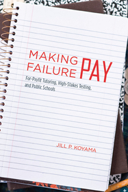 Making Failure Pay – For–Profit Tutoring, High–Stakes Testing, and Public Schools