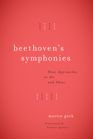 Beethoven`s Symphonies – Nine Approaches to Art and Ideas: Nine Approaches to Art and Ideas