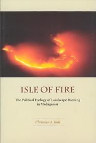 Isle of Fire - The Political Ecology of Landscape Burning in Madagascar: Charles A. Lindbergh